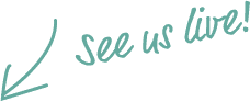 See us live!